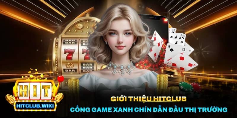 Hitclub - Sân Chơi Đỉnh Cao - Trải Nghiệm Giải Trí Không Giới Hạn